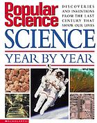 Popular science : science year by year : discoveries and inventions from the last century that shape our lives