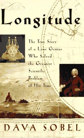 Longitude : the true story of a lone genius who solved the greatest scientific problem of his time