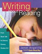 Writing about Reading: from book talk to literary essays, grades 3-8