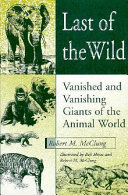  The Last of the wild : vanished and vanishing giants of the animal world