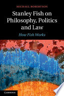 Stanley Fish on Philosophy, Politics and Law