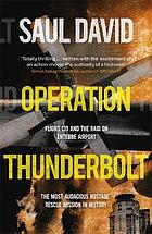 Operation Thunderbolt : Flight 139 and the raid on Entebbe Airport, the most audacious hostage rescue mission in history