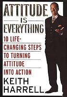 Attitude is everything : 10 life-changing steps to turning attitude into actionAttitude is everything : 10 life-changing steps to turning attitude into action