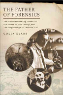 The Father of Forensics: the groundbreaking cases of Sir Bernard Spilsbury, and the beginnings of modern CSI