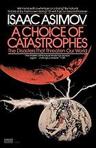 A choice of catastrophes : the disasters that threaten our world