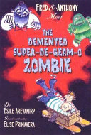 Fred & Anthony Meet the Demented Super-de-Germ-O Zombie