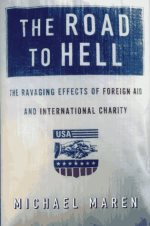 The road to hell : the ravaging effects of foreign aid and international charity