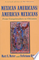 Mexican Americans/American Mexicans: from Conquistadors to Chicanos