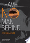 Leave no man behind : the saga of combat search and rescue