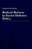 Radical reform in Soviet defence policy : selected papers from the Fourth World Congress for Soviet and East European Studies, Harrogate, 1990