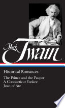  Historical romances: the prince and the pauper; A Connecticut Yankee in King Arthur's court ; Personal recollections of Joan of Arc