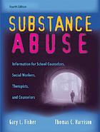  Substance abuse : information for school counselors, social workers, therapists, and counselors