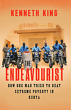 The endeavourist : how one man tried to beat extreme poverty in Kenya