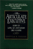 The articulate executive : learn to look, act, and sound like a leader / Granville N. Toogood.