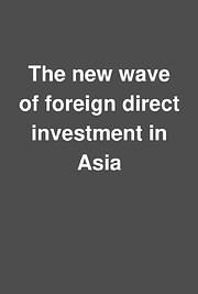 The new wave of foreign direct investment in Asia