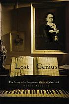  Lost genius : the curious and tragic story of an extraordinary musical prodigy