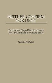 Neither confirm nor deny : the nuclear ships dispute between New Zealand and the United States