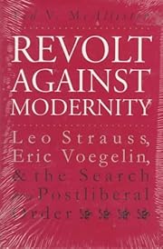 Revolt against modernity : Leo Strauss, Eric Voegelin, and the search for a postliberal order / Ted V. McAllister.