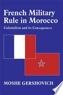 French Military Rule in Morocco: colonialism and its consequences