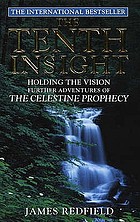 The tenth insight : holding the vision : further adventures of The Celestine prophecy