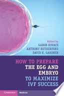 How to prepare the egg and embryo to maximize IVF success