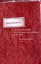 China Confidential : American diplomats and Sino-American relations, 1945-1996