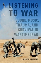 Listening to war : sound, music, trauma and survival in wartime Iraq